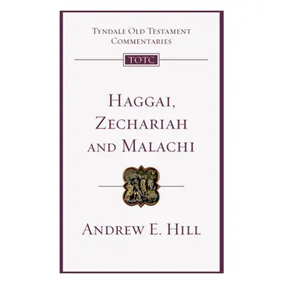 "Haggai, Zechariah, Malachi: An Introduction and Commentary" - "" ("Hill Andrew E.")