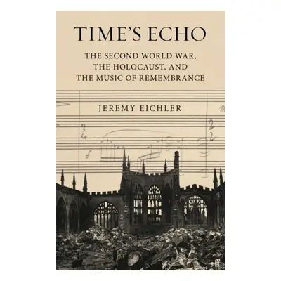 "Time's Echo" - "The Second World War, the Holocaust, and the Music of Remembrance" ("Eichler Je