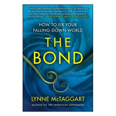 "The Bond: How to Fix Your Falling-Down World" - "" ("McTaggart Lynne")