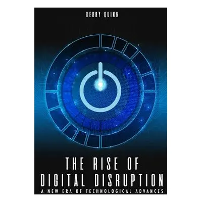 "The Rise of Digital Disruption: A New Era of Technological Advances" - "" ("Quinn Kerry")