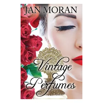 "Vintage Perfumes: Classic Fragrances from the 19th and 20th Centuries" - "" ("Moran Jan")