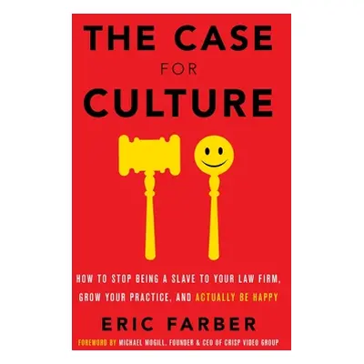 "The Case for Culture: How to Stop Being a Slave to Your Law Firm, Grow Your Practice, and Actua