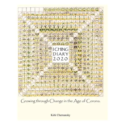 "I Ching Diary: Growing Through Change in the Age of Corona." - "" ("Chernansky Kirk")