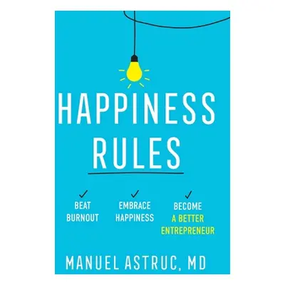 "Happiness Rules: Beat Burnout, Embrace Happiness, and Become a Better Entrepreneur" - "" ("Astr