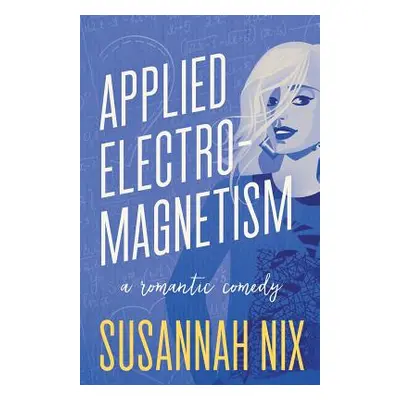 "Applied Electromagnetism: A Romantic Comedy" - "" ("Nix Susannah")