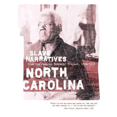 "North Carolina Slave Narratives: Slave Narratives from the Federal Writers' Project 1936-1938" 