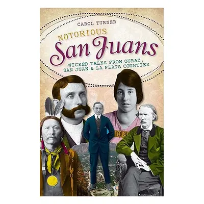 "Notorious San Juans: Wicked Tales from Ouray, San Juan and La Plata Counties" - "" ("Turner Car