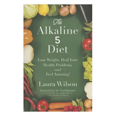 "The Alkaline 5 Diet: Lose Weight, Heal Your Health Problems and Feel Amazing!" - "" ("Wilson La