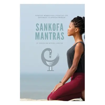 "Sankofa Mantras" - "" ("Mitchell Aiwuyor Jessica Ann")