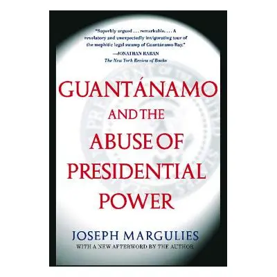 "Guantanamo and the Abuse of Presidential Power" - "" ("Margulies Joseph")