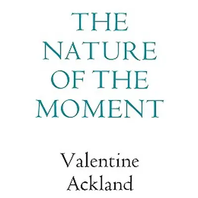 "The Nature of the Moment" - "" ("Ackland Valentine")