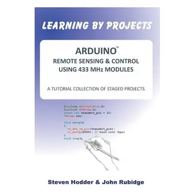 "Arduino Remote Sensing & Control Using 433 MHz Modules: A Tutorial Collection of Staged Project