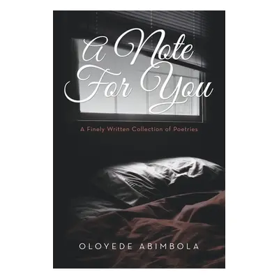 "A Note for You: A Finely Written Collection of Poetries" - "" ("Abimbola Oloyede")