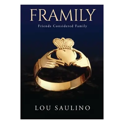 "Framily: Friends Considered Family" - "" ("Lou Saulino")