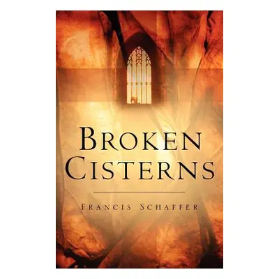 "Broken Cisterns" - "" ("Schaffer Francis")