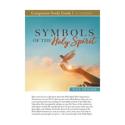 "Symbols of the Holy Spirit Study Guide" - "" ("Renner Rick")