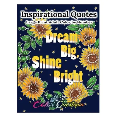 "Inspirational Quotes Large Print Adult Color by Number - Dream Big, Shine Bright: Positive, Mot