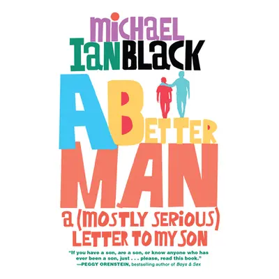 "A Better Man: A (Mostly Serious) Letter to My Son" - "" ("Black Michael Ian")