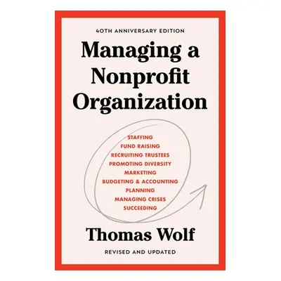 "Managing a Nonprofit Organization: 40th Anniversary Revised and Updated Edition" - "" ("Wolf Th