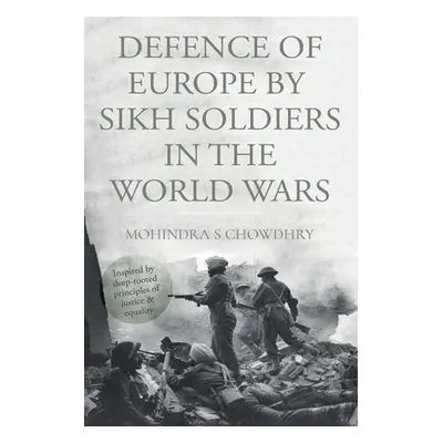 "Defence of Europe by Sikh Soldiers in the World Wars" - "" ("Chowdhry Mohindra S.")