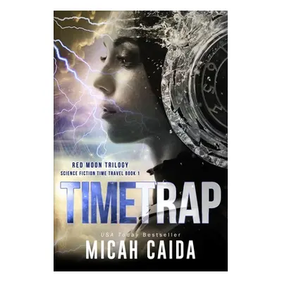 "Time Trap: Red Moon science fiction, time travel trilogy book 1" - "" ("Caida Micah")