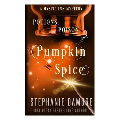 "Potions, Poison, and Pumpkin Spice: A Paranormal Cozy Mystery" - "" ("Damore Stephanie")