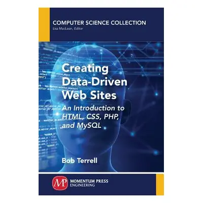 "Creating Data-Driven Web Sites: An Introduction to HTML, CSS, PHP, and MySQL" - "" ("Terrell Bo