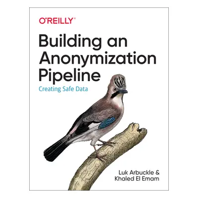 "Building an Anonymization Pipeline: Creating Safe Data" - "" ("Arbuckle Luk")