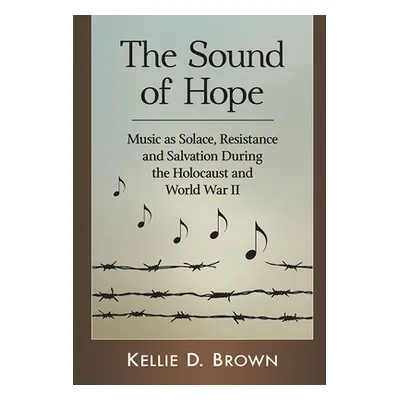 "The Sound of Hope: Music as Solace, Resistance and Salvation During the Holocaust and World War