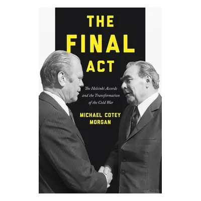 "The Final ACT: The Helsinki Accords and the Transformation of the Cold War" - "" ("Morgan Micha