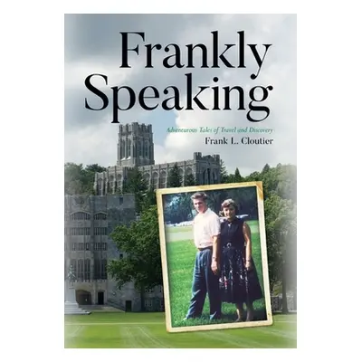 "Frankly Speaking: Adventurous Tales of Travel and Discovery" - "" ("Cloutier Frank L.")