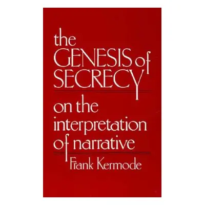 "The Genesis of Secrecy: On the Interpretation of Narrative" - "" ("Kermode Frank")