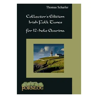 "Collector's Edition: Irish Folk Tunes for 12-hole Ocarina" - "" ("Scharler Thomas")