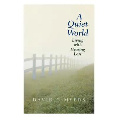 "A Quiet World: Living with Hearing Loss" - "" ("Myers David G.")