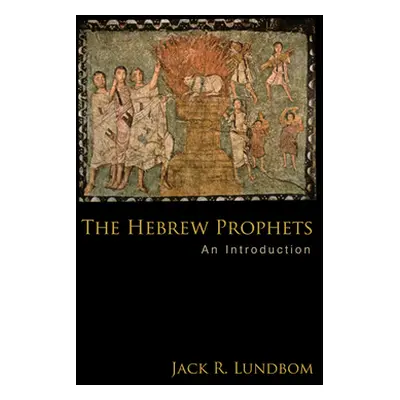 "The Hebrew Prophets: An Introduction" - "" ("Lundbom Jack R.")