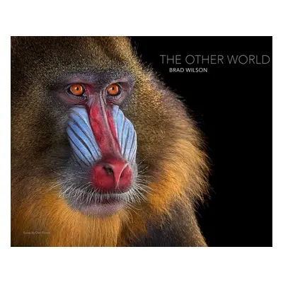 "Brad Wilson: The Other World: Animal Portraits" - "" ("Wilson Brad")