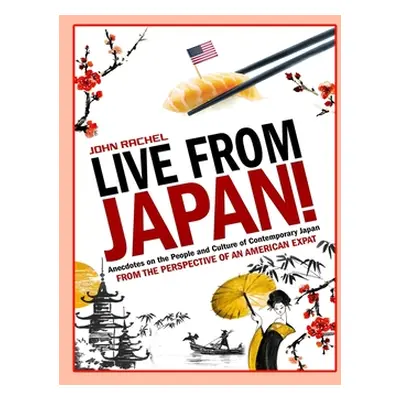 "Live From Japan!: Anecdotes on the People and Culture of Contemporary Japan from the Perspectiv