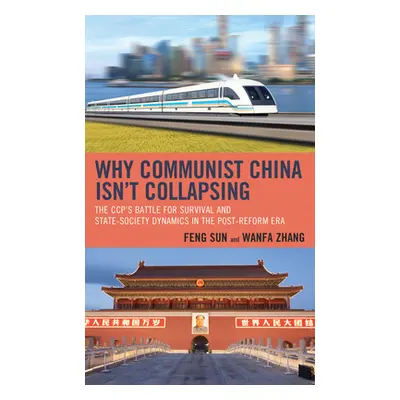 "Why Communist China Isn't Collapsing: The Ccp's Battle for Survival and State-Society Dynamics 