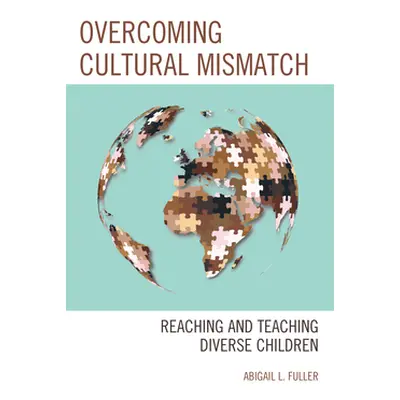 "Overcoming Cultural Mismatch: Reaching and Teaching Diverse Children" - "" ("Fuller Abigail L."