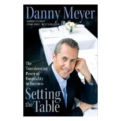 "Setting the Table: The Transforming Power of Hospitality in Business" - "" ("Meyer Danny")