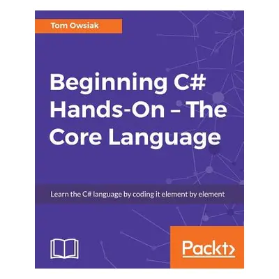 "Beginning C# Hands On - The Core Language" - "" ("Owsiak Tow")