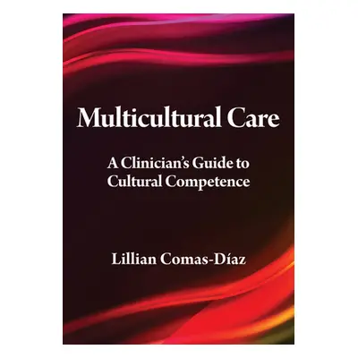 "Multicultural Care: A Clinician's Guide to Cultural Competence" - "" ("Comas-Daz Lillian")