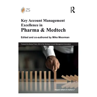 "Key Account Management Excellence in Pharma & Medtech" - "" ("Moorman Mike")