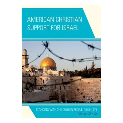 "American Christian Support for Israel: Standing with the Chosen People, 1948-1975" - "" ("Crous