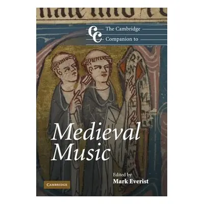 "The Cambridge Companion to Medieval Music" - "" ("Everist Mark")