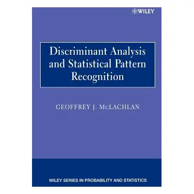 "Discriminant Analysis and Statistical Pattern Recognition" - "" ("McLachlan Geoffrey J.")