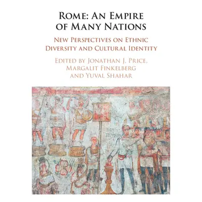 "Rome: An Empire of Many Nations: New Perspectives on Ethnic Diversity and Cultural Identity" - 