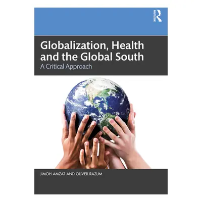 "Globalization, Health and the Global South: A Critical Approach" - "" ("Amzat Jimoh")