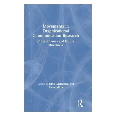 "Movements in Organizational Communication Research: Current Issues and Future Directions" - "" 