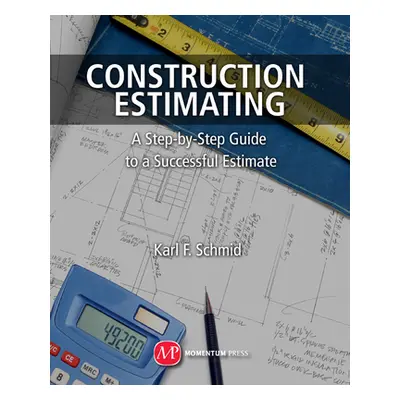 "Construction Estimating: A Step-By-Step Guide to a Successful Estimate" - "" ("Schmid Karl F.")